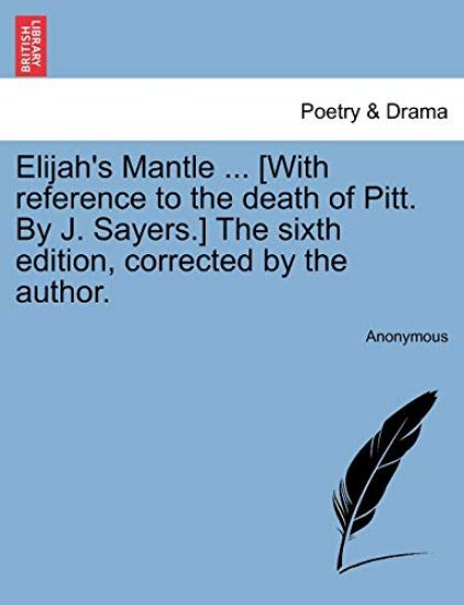 Elijah's Mantle ... [with Reference to the Death of Pitt. by J. Sayers.] the Sixth Edition, Corrected by the Author.