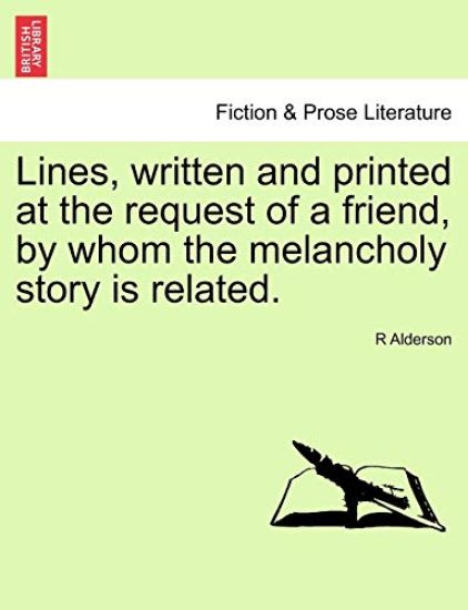 Lines, Written and Printed at the Request of a Friend, by Whom the Melancholy Story Is Related.