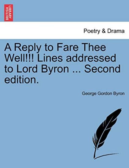 A Reply to Fare Thee Well!!! Lines Addressed to Lord Byron ... Second Edition.