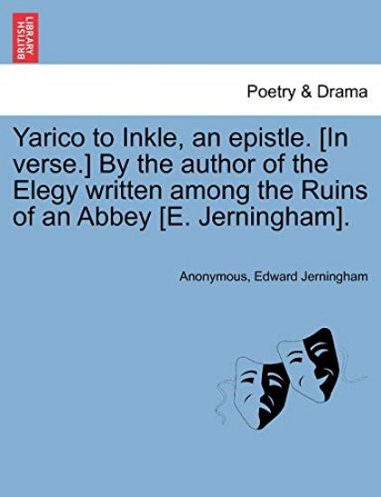 Yarico to Inkle, an Epistle. [in Verse.] by the Author of the Elegy Written Among the Ruins of an Abbey [e. Jerningham].