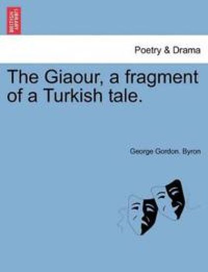 The Giaour, a Fragment of a Turkish Tale.