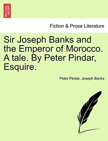 Sir Joseph Banks and the Emperor of Morocco. a Tale. by Peter Pindar, Esquire.