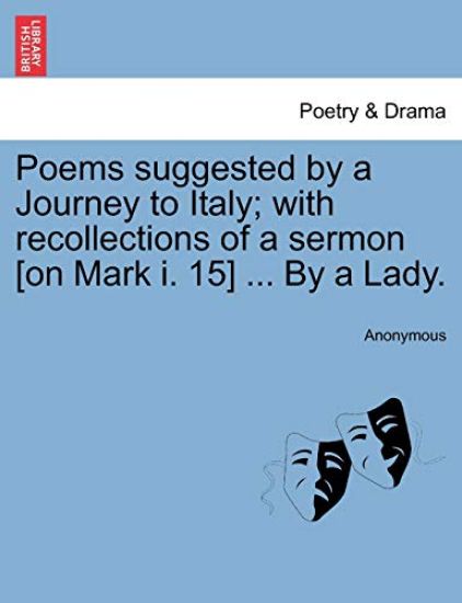 Poems Suggested by a Journey to Italy; With Recollections of a Sermon [on Mark I. 15] ... by a Lady.