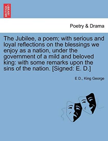 The Jubilee, a Poem; With Serious and Loyal Reflections on the Blessings We Enjoy as a Nation, Under the Government of a Mild and Beloved King