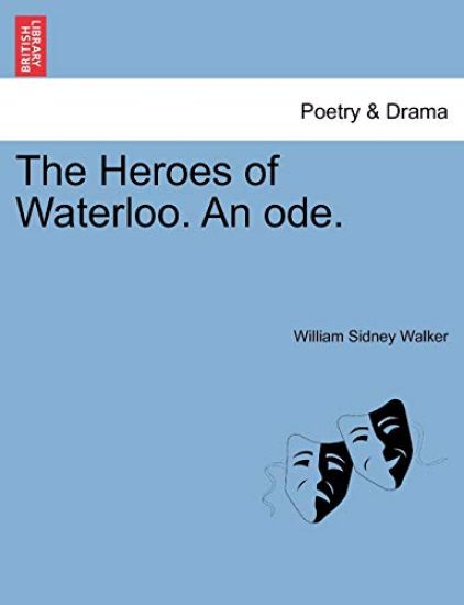 The Heroes of Waterloo. an Ode.