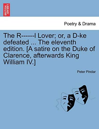 The R------L Lover; Or, a D-Ke Defeated ... the Eleventh Edition. [a Satire on the Duke of Clarence, Afterwards King William IV.]