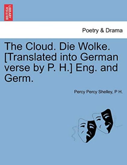 The Cloud. Die Wolke. [Translated Into German Verse by P. H.] Eng. and Germ.