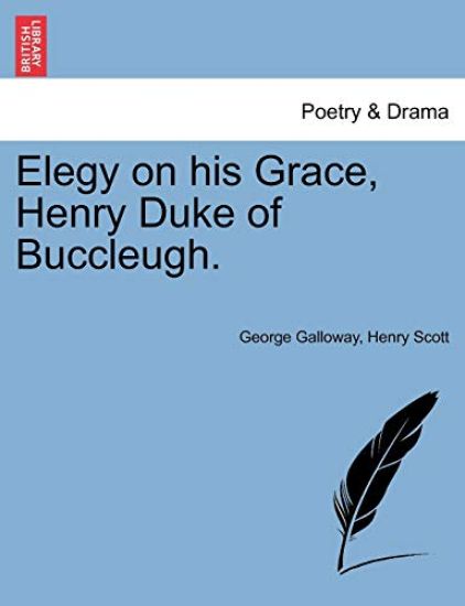 Elegy on His Grace, Henry Duke of Buccleugh.