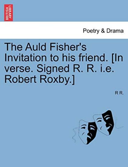 The Auld Fisher's Invitation to His Friend. [in Verse. Signed R. R. i.e. Robert Roxby.]