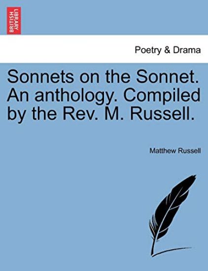 Sonnets on the Sonnet. an Anthology. Compiled by the REV. M. Russell.