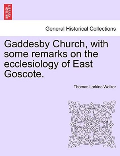 Gaddesby Church, with Some Remarks on the Ecclesiology of East Goscote.