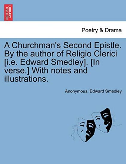 A Churchman's Second Epistle. by the Author of Religio Clerici [I.E. Edward Smedley]. [In Verse.] with Notes and Illustrations.
