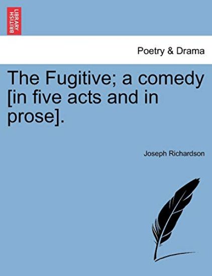The Fugitive; A Comedy [In Five Acts and in Prose].