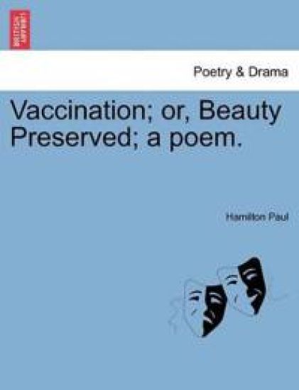 Vaccination; Or, Beauty Preserved; A Poem.