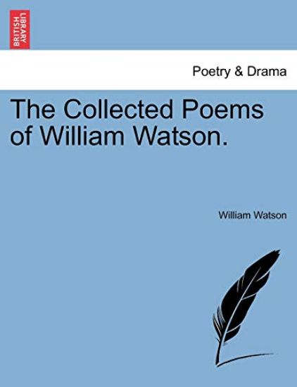 The Collected Poems of William Watson.