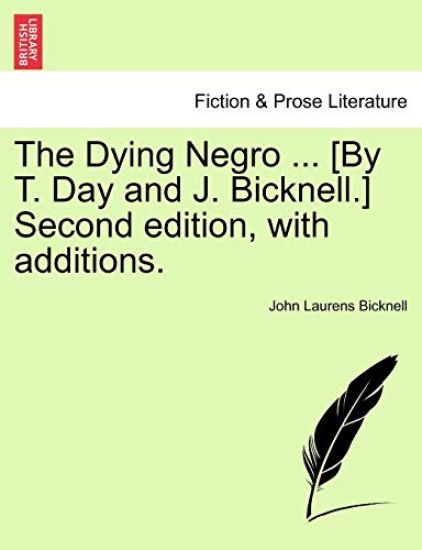 The Dying Negro ... [By T. Day and J. Bicknell.] Second Edition, with Additions.