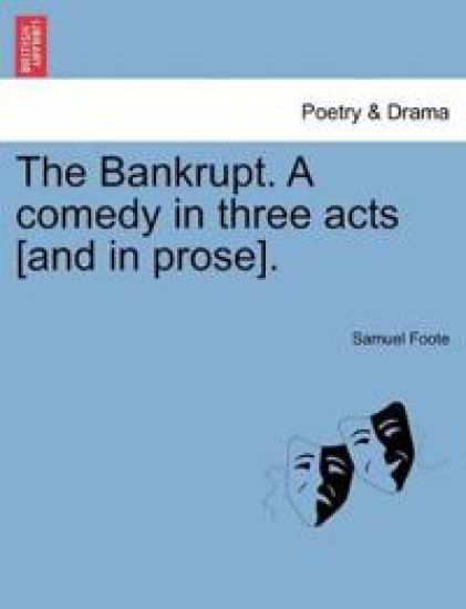 The Bankrupt. a Comedy in Three Acts [And in Prose].