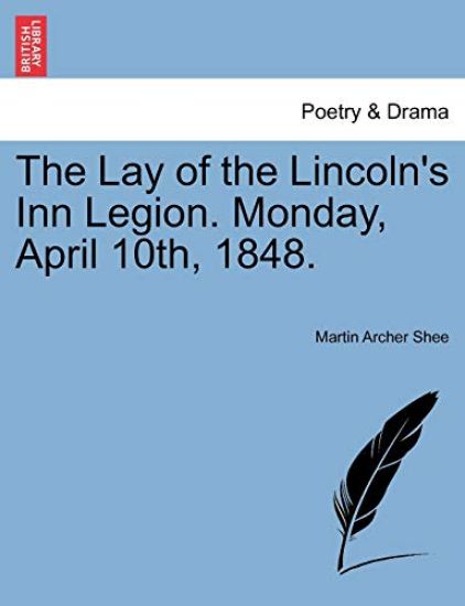 The Lay of the Lincoln's Inn Legion. Monday, April 10th, 1848.