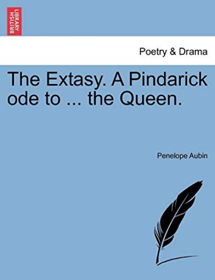 The Extasy. a Pindarick Ode to ... the Queen.