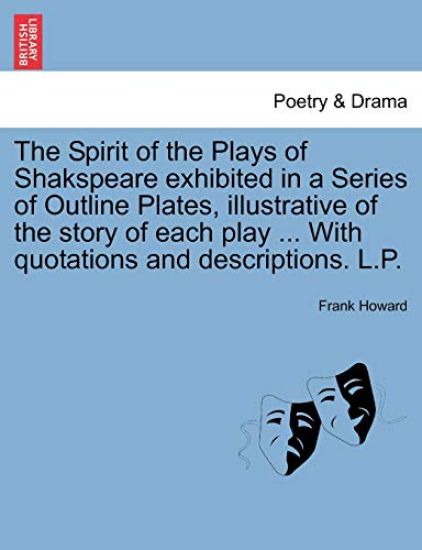 The Spirit of the Plays of Shakspeare Exhibited in a Series of Outline Plates, Illustrative of the Story of Each Play ... with Quotations and Descriptions. L.P. Vol. III