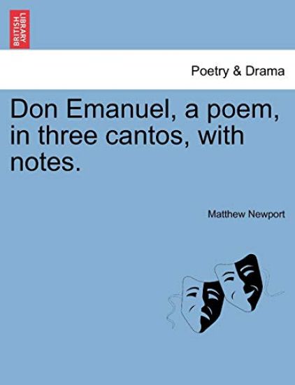 Don Emanuel, a Poem, in Three Cantos, with Notes.