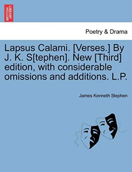 Lapsus Calami. [Verses.] by J. K. S[tephen]. New [Third] Edition, with Considerable Omissions and Additions. L.P.