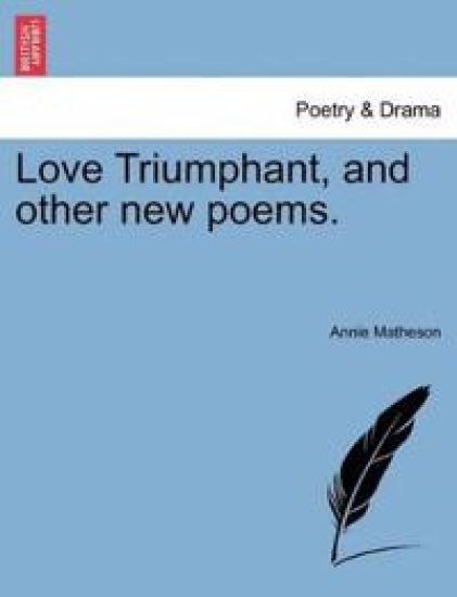 Love Triumphant, and Other New Poems.