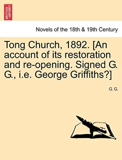 Tong Church, 1892. [An Account of Its Restoration and Re-Opening. Signed G. G., i.e. George Griffiths?]