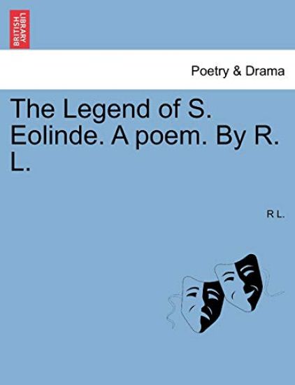 The Legend of S. Eolinde. a Poem. by R. L.