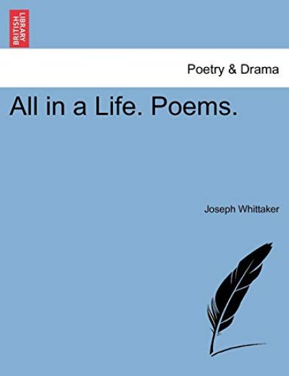 All in a Life. Poems.