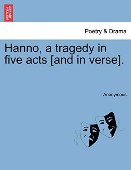 Hanno, a Tragedy in Five Acts [And in Verse].
