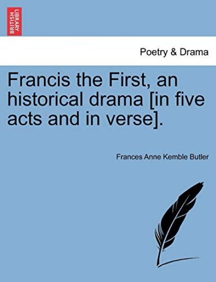 Francis the First, an Historical Drama [In Five Acts and in Verse].