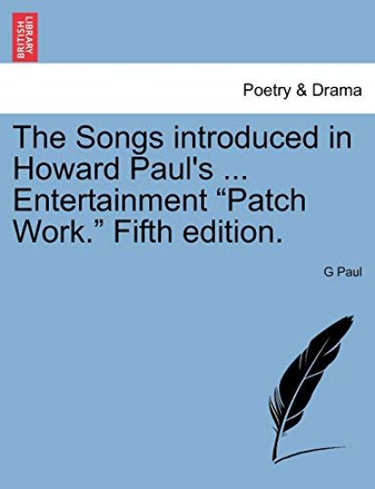 The Songs Introduced in Howard Paul's ... Entertainment Patch Work. Fifth Edition.