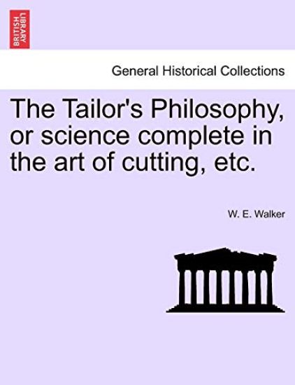The Tailor's Philosophy, or Science Complete in the Art of Cutting, Etc.