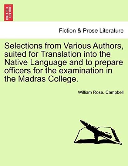 Selections from Various Authors, Suited for Translation Into the Native Language and to Prepare Officers for the Examination in the Madras College.