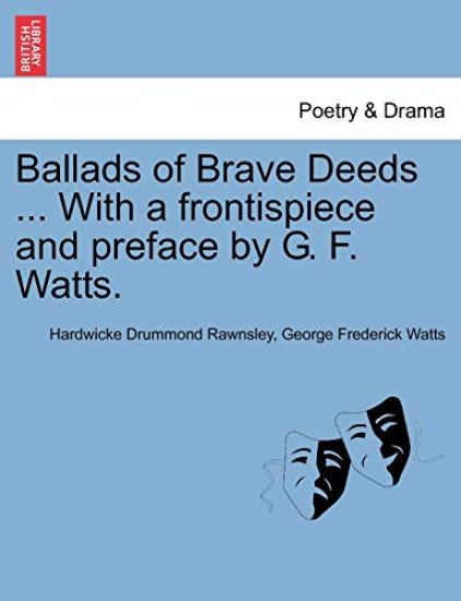 Ballads of Brave Deeds ... with a Frontispiece and Preface by G. F. Watts.