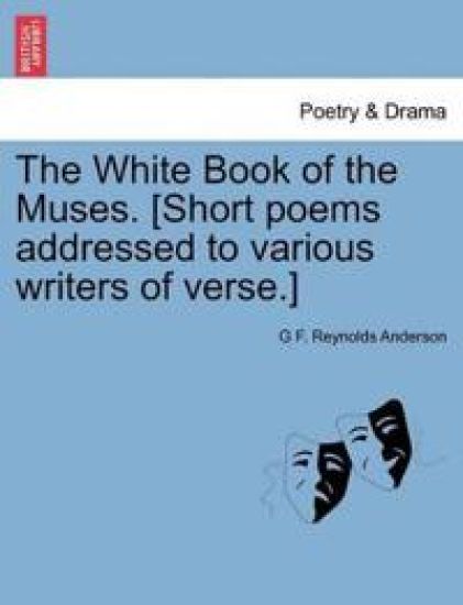 The White Book of the Muses. [Short Poems Addressed to Various Writers of Verse.]