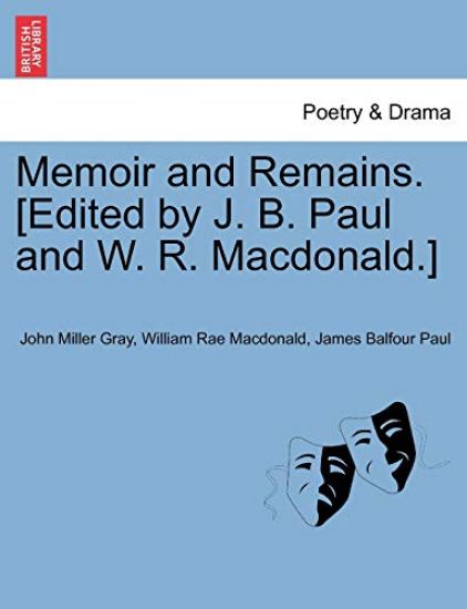 Memoir and Remains. [Edited by J. B. Paul and W. R. MacDonald.]