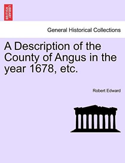 A Description of the County of Angus in the Year 1678, Etc.