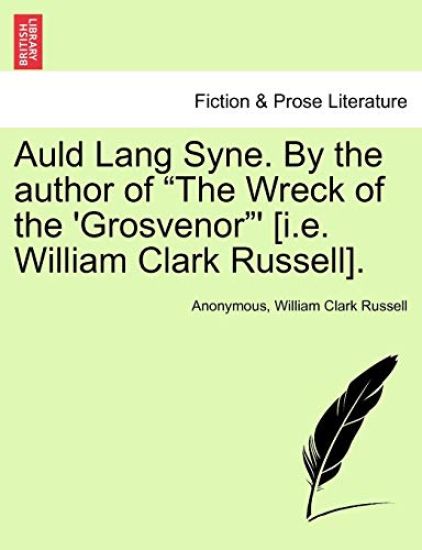 Auld Lang Syne. by the Author of "The Wreck of the 'Grosvenor"' [I.E. William Clark Russell].