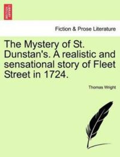 The Mystery of St. Dunstan's. a Realistic and Sensational Story of Fleet Street in 1724. Vol. I