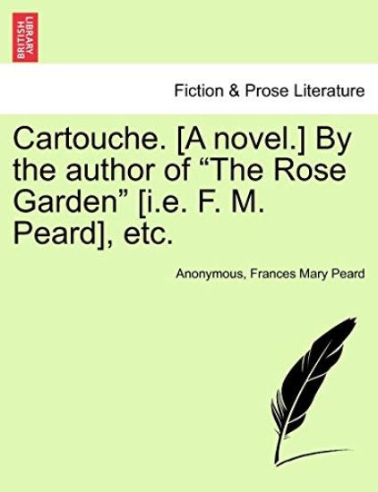 Cartouche. [A Novel.] by the Author of "The Rose Garden" [I.E. F. M. Peard], Etc.