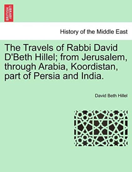 The Travels of Rabbi David D'Beth Hillel; From Jerusalem, Through Arabia, Koordistan, Part of Persia and India.