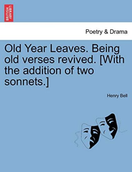 Old Year Leaves. Being Old Verses Revived. [With the Addition of Two Sonnets.]