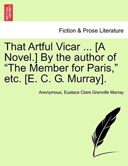 That Artful Vicar ... [A Novel.] by the Author of "The Member for Paris," Etc. [E. C. G. Murray].