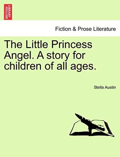 The Little Princess Angel. a Story for Children of All Ages.