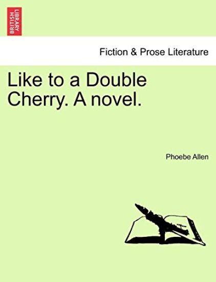 Like to a Double Cherry. a Novel.