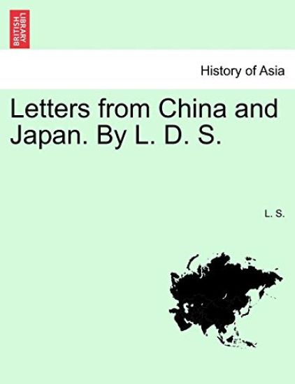 Letters from China and Japan. by L. D. S.