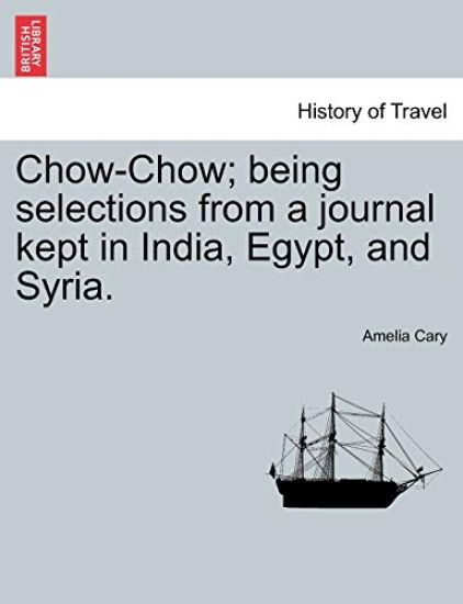 Chow-Chow; Being Selections from a Journal Kept in India, Egypt, and Syria.