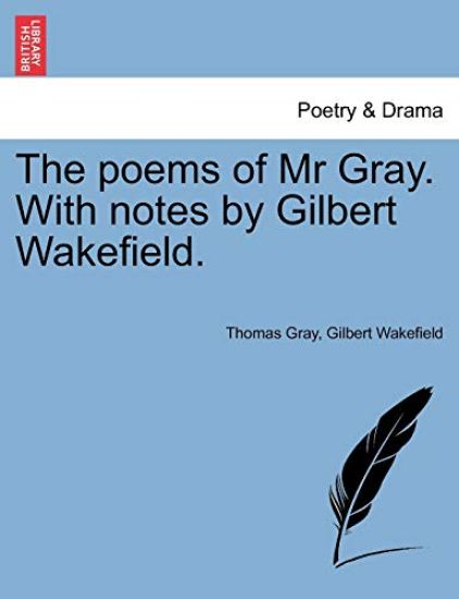 The Poems of MR Gray. with Notes by Gilbert Wakefield.